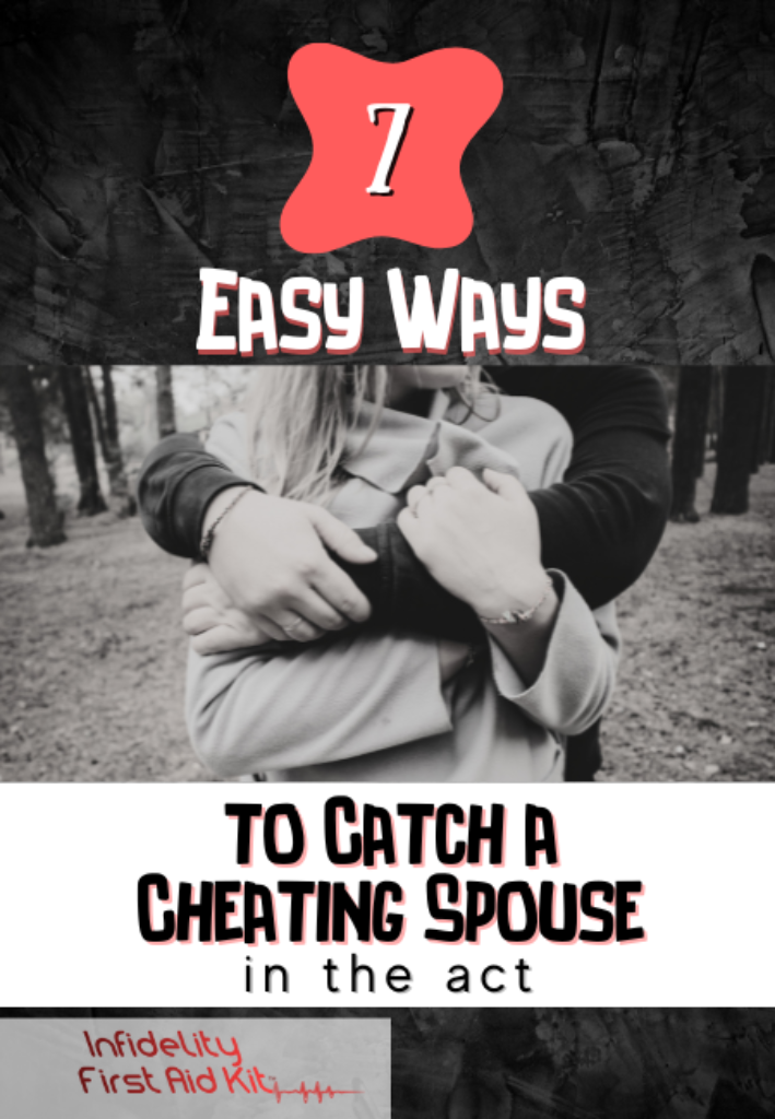 7 Easy Ways to Catch Your Cheating Spouse in the Act